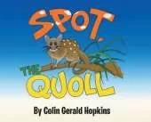 Spot, the Quoll: A Story About the Desperate Fight for Survival for the Australian Quoll