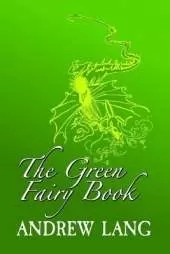The Green Fairy Book: Original and Unabridged