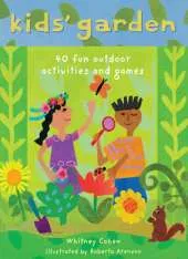 Kids' Garden: Forty Fun Indoor and Outdoor Activities for Growing Kids