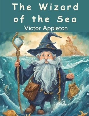 The Wizard of the Sea: A Trip Under the Ocean