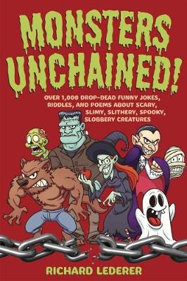 Monsters Unchained!: Over 1,000 Drop-Dead Funny Jokes, Riddles, and Poems about Scary, Slimy, Slithery, Spooky, Slobbery Creatures