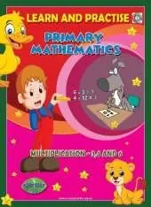 LEARN AND PRACTISE,  PRIMARY MATHEMATICS,  WORKBOOK ~ 18: Multiplication - 3,4 and 6