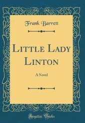 Little Lady Linton: A Novel (Classic Reprint)