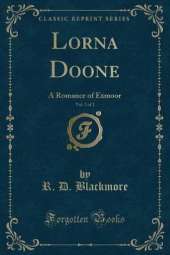 Lorna Doone, Vol. 2 of 2: A Romance of Exmoor (Classic Reprint)
