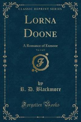 Lorna Doone, Vol. 2 of 2: A Romance of Exmoor (Classic Reprint)