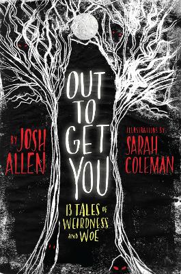 Out to Get You: 13 Tales of Weirdness and Woe