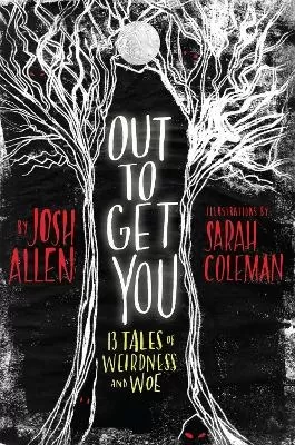 Out to Get You: 13 Tales of Weirdness and Woe