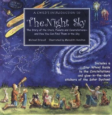 A Child's Introduction To The Night Sky: The Story of the Stars, Planets, and Constellations - and How You Can Find Them in the Sky