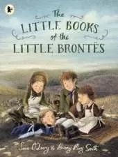 The Little Books of the Little Brontës: The inspiring real-life childhood origins story of the iconic Brontë siblings, whose imaginations crafted some of the finest and best-loved English literature novels. A gift for booklovers, bookmakers and children