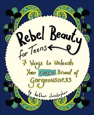 Rebel Beauty for Teens: 7 Ways to Unleash Your Unique Brand of Gorgeousness