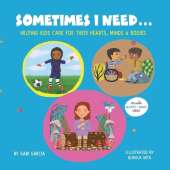 Sometimes I Need...: Helping kids care for their hearts, minds & bodies