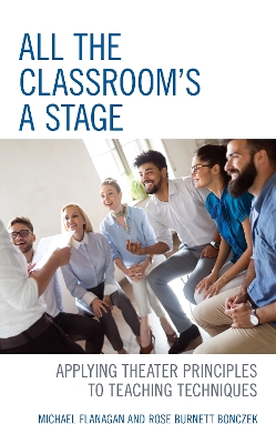 All the Classroom's a Stage: Applying Theater Principles to Teaching Techniques