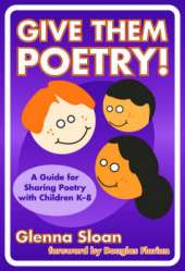 Give Them Poetry!: A Guide to Sharing Poetry with Children