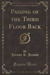 Passing of the Third Floor Back (Classic Reprint)