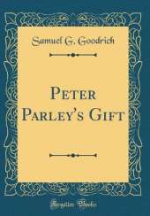 Peter Parley's Gift (Classic Reprint)