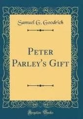 Peter Parley's Gift (Classic Reprint)