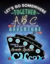 LET'S GO SOMEWHERE TOGETHER An ABC Alliteration Adventure: A Goodwin Globetrotter Adventure