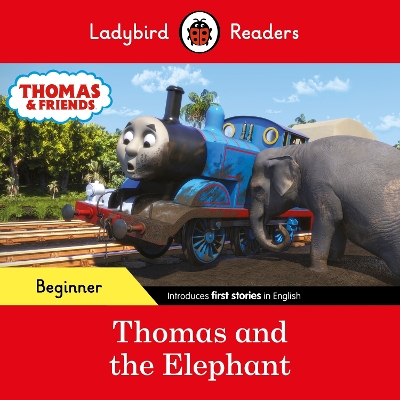 Ladybird Readers Beginner Level - Thomas the Tank Engine - Thomas and the Elephant (ELT Graded Reader)
