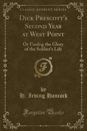 Dick Prescott's Second Year at West Point: Or Findng the Glory of the Soldier's Life (Classic Reprint)