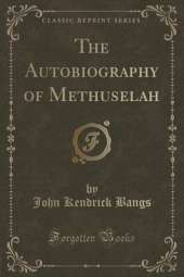 The Autobiography of Methuselah (Classic Reprint)
