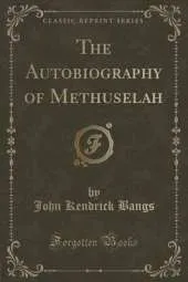 The Autobiography of Methuselah (Classic Reprint)