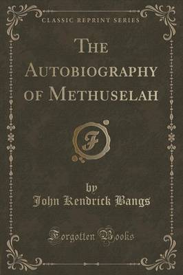 The Autobiography of Methuselah (Classic Reprint)