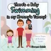 There's a Baby Swimming In My Mommy's Tummy: Bonus Pages of Activities Inside