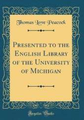 Presented to the English Library of the University of Michigan (Classic Reprint)