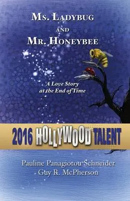 Ms. Ladybug and Mr. Honeybee: A Love Story at the End of Time (Hollywood Talent)