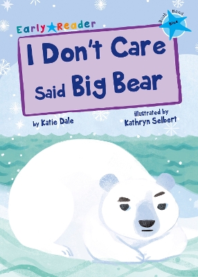 I Don't Care Said Big Bear: (Blue Early Reader)