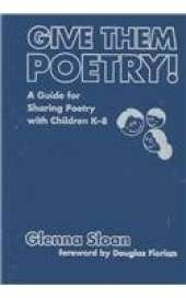 Give Them Poetry!: A Guide to Sharing Poetry with Children