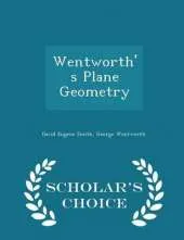 Wentworth's Plane Geometry - Scholar's Choice Edition