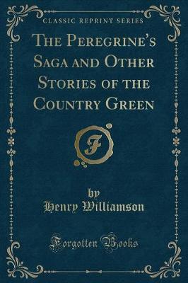 The Peregrine's Saga and Other Stories of the Country Green (Classic Reprint)