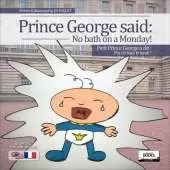 Prince George Said: No Bath on a Monday! (Bilingual English-French)