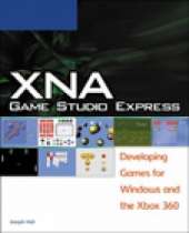 XNA Game Studio Express: Developing Games for Windows and the Xbox 360