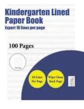 Kindergarten Lined Paper Book (Highly Advanced 18 Lines Per Page): A Handwriting and Cursive Writing Book with 100 Pages of Extra Large 8.5 by 11.0 Inch Writing Practise Pages. This Book Has Guidelines for Practising Writing.