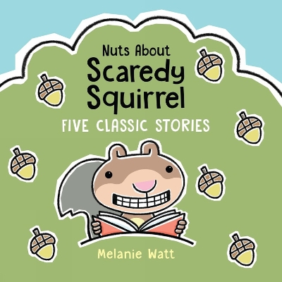 Nuts About Scaredy Squirrel: Five Classic Stories