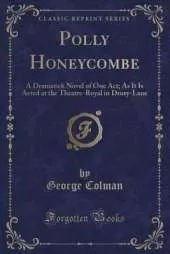 Polly Honeycombe: A Dramatick Novel of One Act; As It Is Acted at the Theatre-Royal in Drury-Lane (Classic Reprint)
