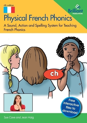 Physical French Phonics, 4th edition: A Sound, Action and Spelling System for Teaching French Phonics