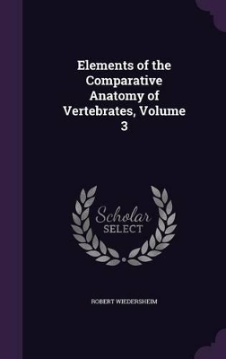 Elements of the Comparative Anatomy of Vertebrates, Volume 3