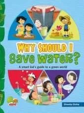 Why Should I Save Water?: A Smart Kid's Guide to a Green World