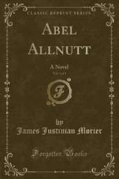 Abel Allnutt, Vol. 3 of 3: A Novel (Classic Reprint)