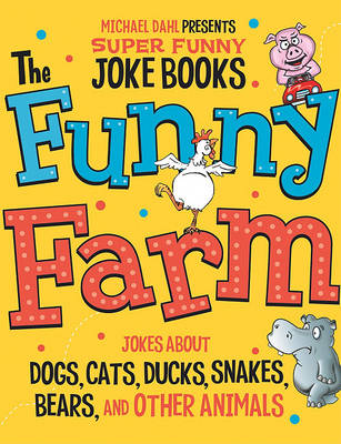 The Funny Farm: Jokes About Dogs, Cats, Ducks, Snakes, Bears, and Other Animals