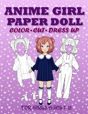 Dress Up and Pl Anime Girl Paper Doll for Girls Ages 7-12; Cut, Color