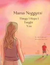 Mama Nuggets: Things I Hope I Taught You
