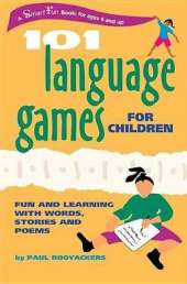 101 Language Games for Children: Fun and Learning with Words, Stories, and Poems