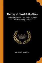 The Lay of Havelok the Dane: Re-Edited from Ms. Laud Misc. 108 in the Bodleian Library, Oxford