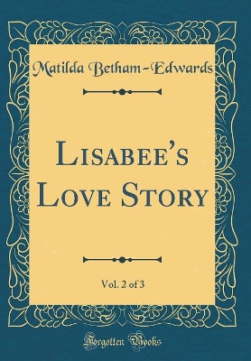 Lisabee's Love Story, Vol. 2 of 3 (Classic Reprint)