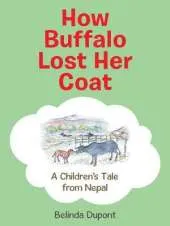 How Buffalo Lost Her Coat: A Children's Tale from Nepal