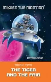 Mikkee the Martian: Book Two the Tiger and the Fair